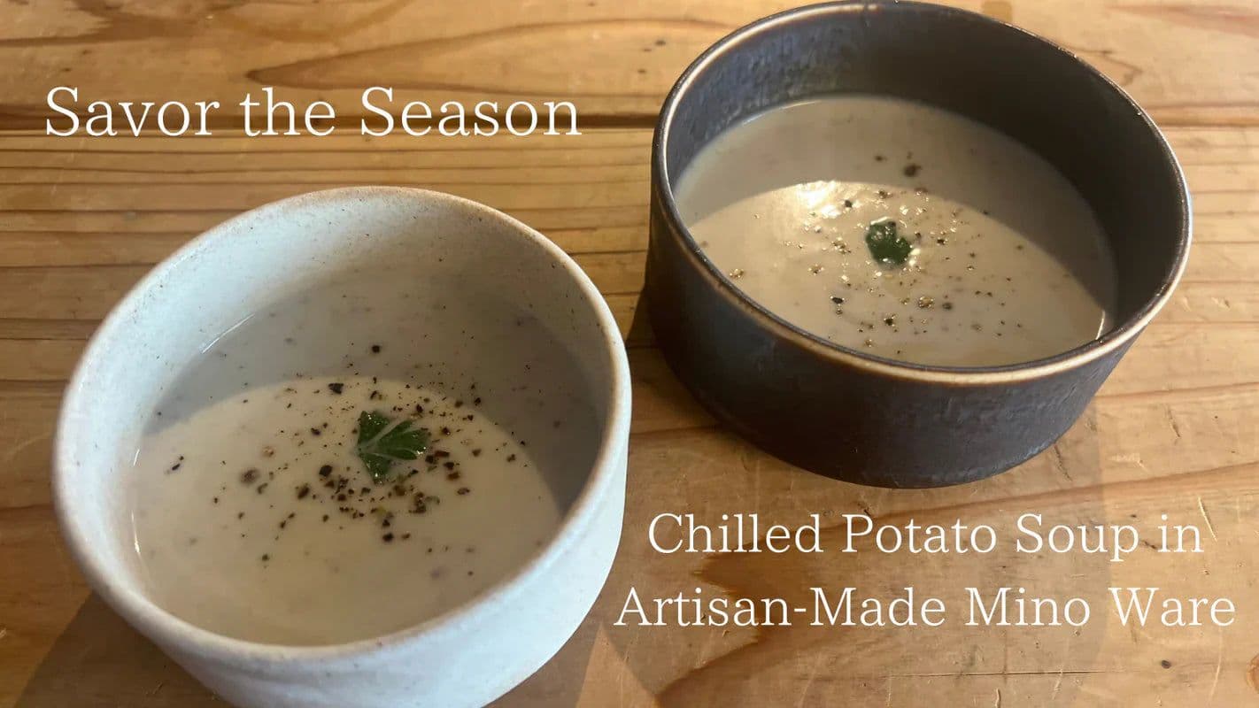 Enjoy Chilled Soup in Mino-ware Bowls